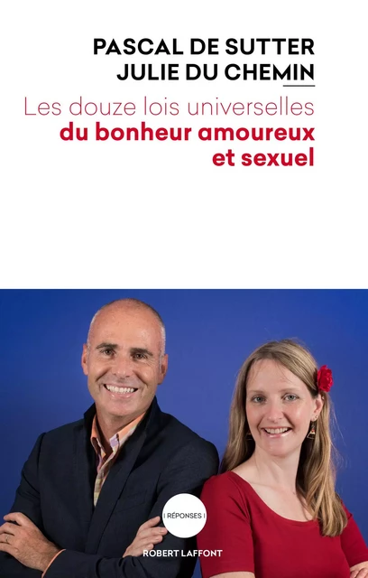 Les Douze Lois universelles du bonheur amoureux et sexuel - Pascal de Sutter, Julie Du Chemin, Pascal de Sutter - Groupe Robert Laffont