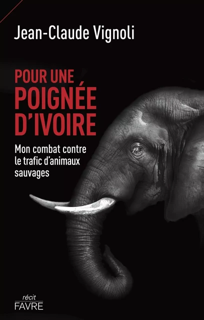 Pour une poignée d'ivoire - Mon combat contre le trafic d'animaux sauvages - Jean-Claude Vignoli - Groupe Libella