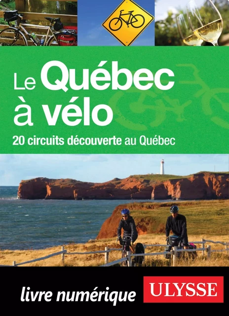 Le Québec à vélo - 20 circuits de découverte au Québec -  Collectif - Ulysse