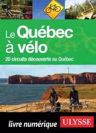 Le Québec à vélo - 20 circuits de découverte au Québec