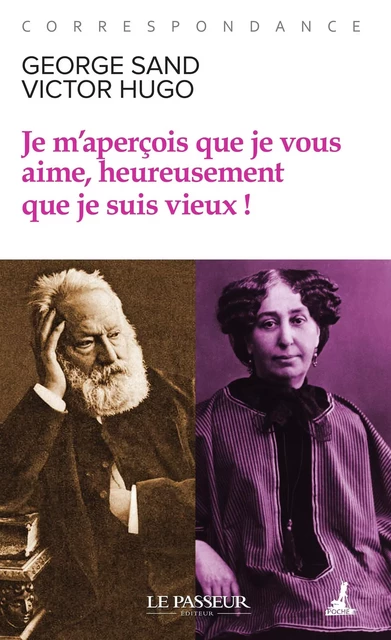 Je m'aperçois que je vous aime, heureusement que je suis vieux ! - Victor Hugo, George Sand - Le Passeur