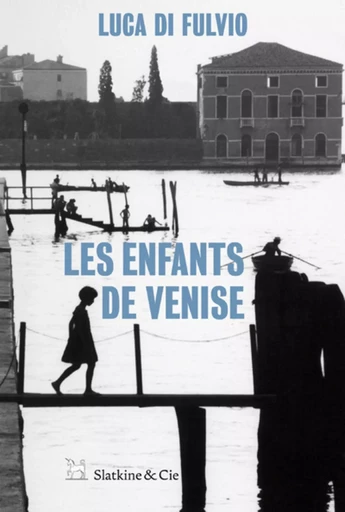 Les Enfants de Venise - Luca di Fulvio - Slatkine