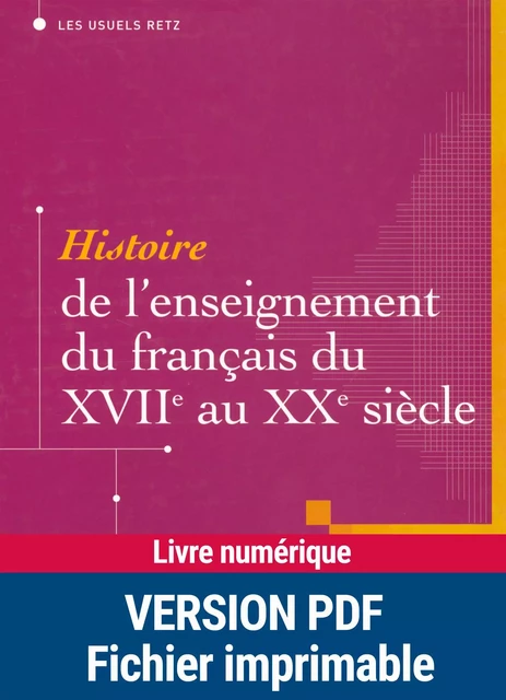 Histoire de l'enseignement du français du XVIIe au XXe siècle - André Chervel - Retz