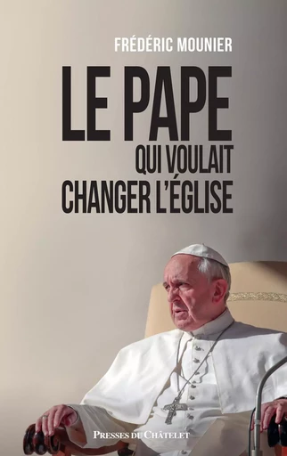 Le pape qui voulait changer l'église - Frédéric Mounier - L'Archipel