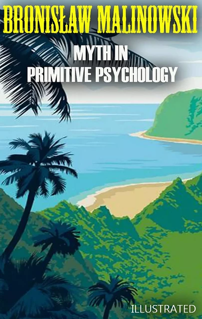 Myth in Primitive Psychology. Illustrated - Bronisław Malinowski - Andrii Ponomarenko