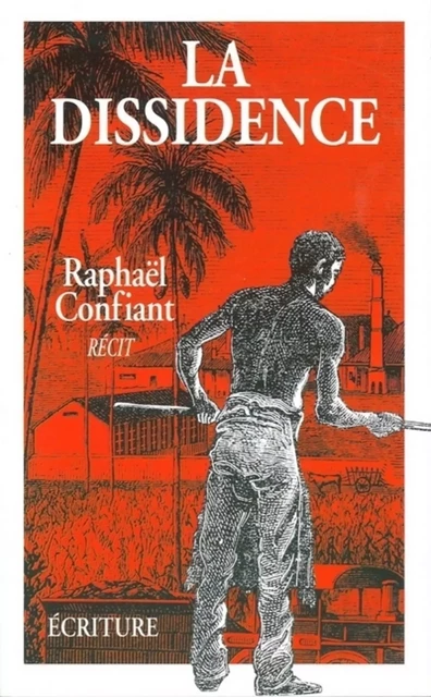 La dissidence - Raphaël Confiant - L'Archipel