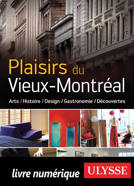 Plaisirs du vieux Montréal : Art, Histoire, Design, Gastronomie -  Collectif - Ulysse