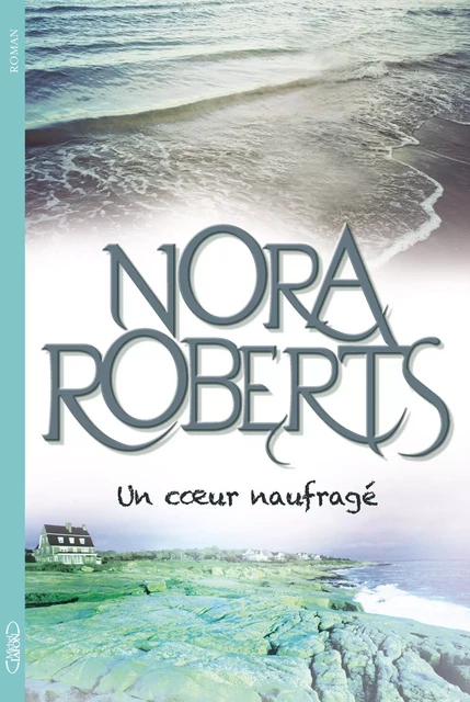 Un coeur naufragé - Nora Roberts - Michel Lafon