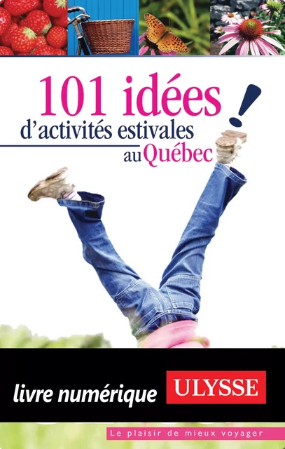 101 idées d'activités estivales au Québec -  Collectif - Ulysse