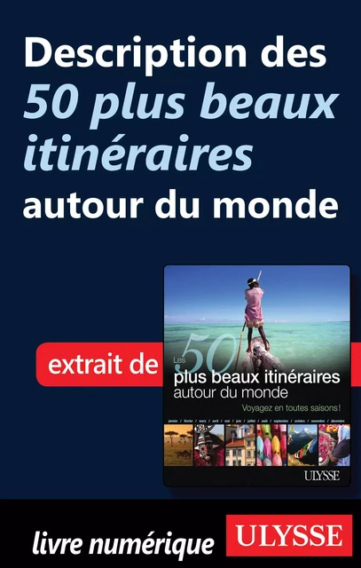 Description des 50 plus beaux itinéraires autour du monde -  Collectif - Ulysse