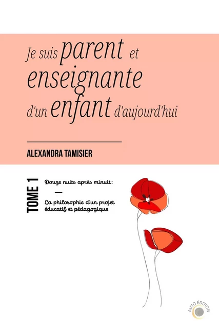 Je suis parent et enseignante d'un enfant d'aujourd'hui - Alexandra Tamisier - Librinova