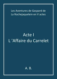 Les Aventures de Gaspard de La Rochejaquelein en V actes