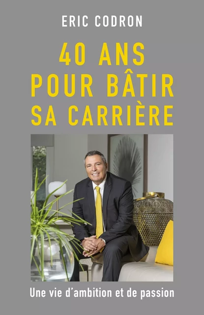 40 ans pour bâtir  sa carrière - Eric Codron - Librinova