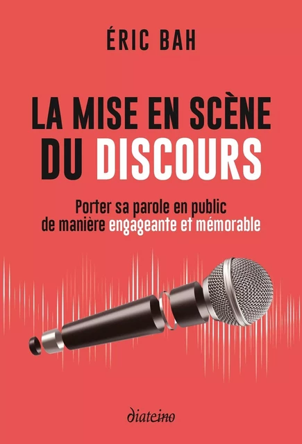 La mise en scène du discours - Porter sa parole en public de manière engageante et mémorable - Éric Bah - Tredaniel