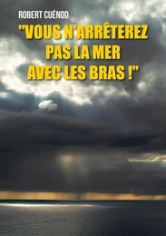 "Vous n'arrêterez pas la mer avec les bras !"