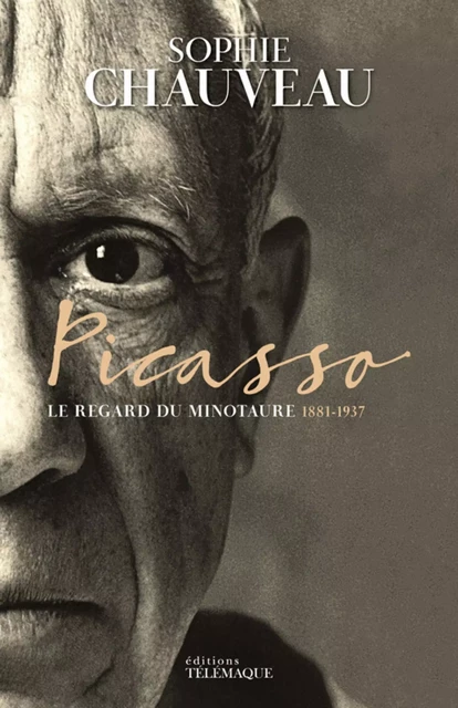 Picasso - Le regard du Minotaure 1881-1937 - Sophie Chauveau - Telemaque