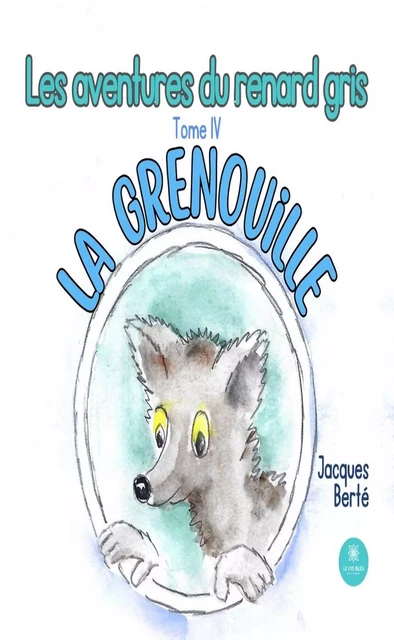 Les aventures du renard gris - Tome 4 - Jacques Berté - Le Lys Bleu Éditions