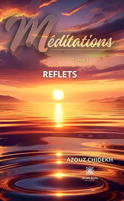 Méditations - Tome 1 - Azouz Chidekh - Le Lys Bleu Éditions