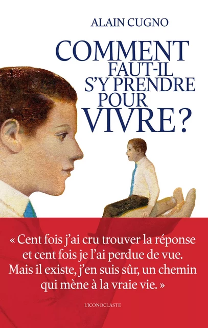 Comment faut-il s'y prendre pour vivre ? - Alain Cugno - Groupe Margot