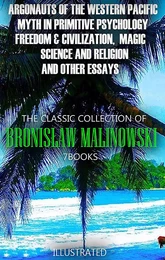 The Classic Collection of Bronisław Malinowski. (7 Books). Illustrated