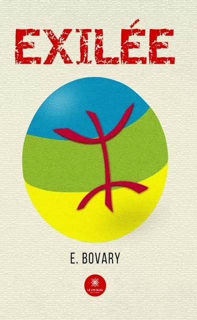 Exilée - E. Bovary - Le Lys Bleu Éditions