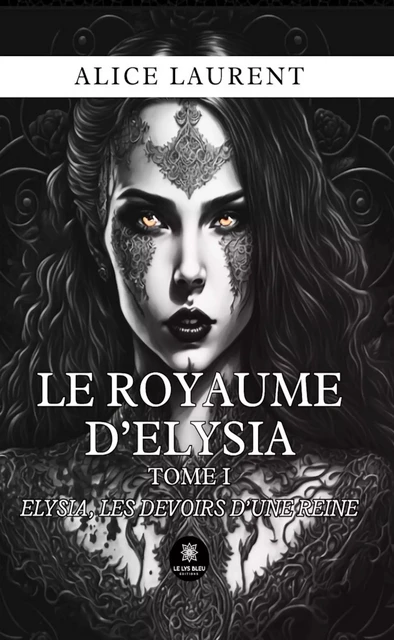 Le royaume d’Elysia - Tome 1 - Alice Laurent - Le Lys Bleu Éditions