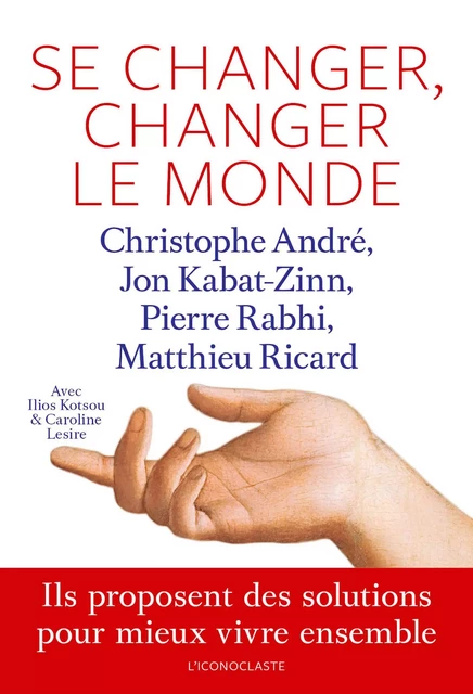 Se changer, changer le monde - Christophe André, Matthieu Ricard, Jon Kabat-Zinn, Pierre Rabhi - Groupe Margot