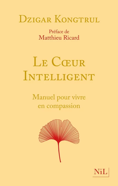 Le Coeur intelligent - Manuel pour vivre en compassion - Dzigar Kongtrul - Groupe Robert Laffont