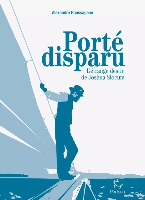 Porté disparu - L'étrange destin de Joshua Slocum - Alexandre Boussageon - PAULSEN