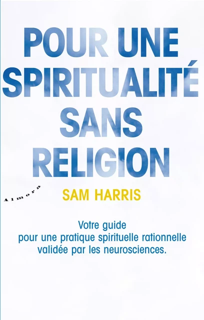 Pour une spiritualité sans religion - Votre guide pour une pratique spirituelle rationnelle validée - Sam Harris - Dervy