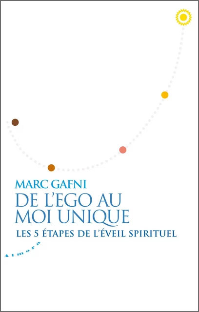 De l'égo au Moi Unique - Les 5 étapes de l'éveil spirituel - Mordechai Gafni - Dervy