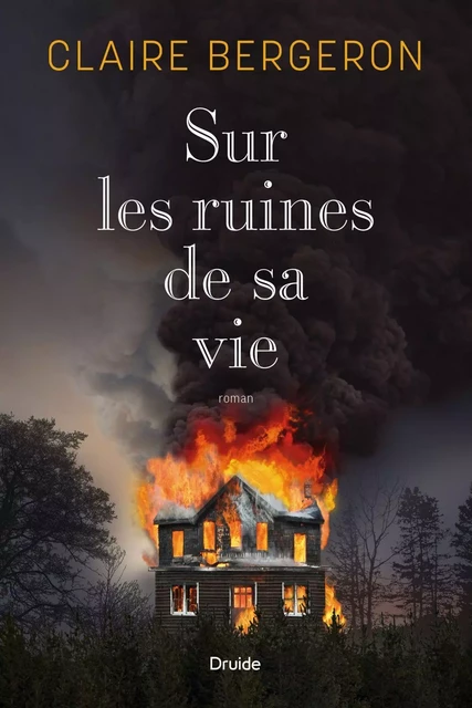 Sur les ruines de sa vie - Claire Bergeron - Éditions Druide