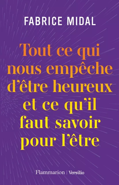 Tout ce qui nous empêche d'être heureux et ce qu'il faut savoir pour l'être - Fabrice Midal - Versilio