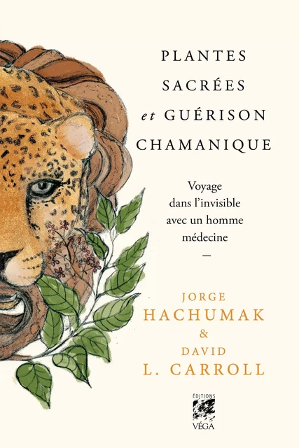 Plantes sacrées et guérison chamanique - Voyage dans l'invisible avec un homme médecine - Jorge Hachumak, David L. Carroll - Tredaniel