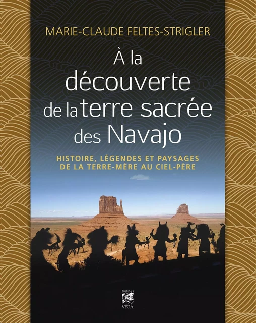 A la découverte de la terre sacrée des Navajo - Histoire, légendes et paysages de la Terre-Mère au C - Marie-Claude Feltes-Strigler - Tredaniel