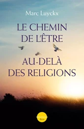 Le chemin de l'être au-delà des religions-Nouvelle édition