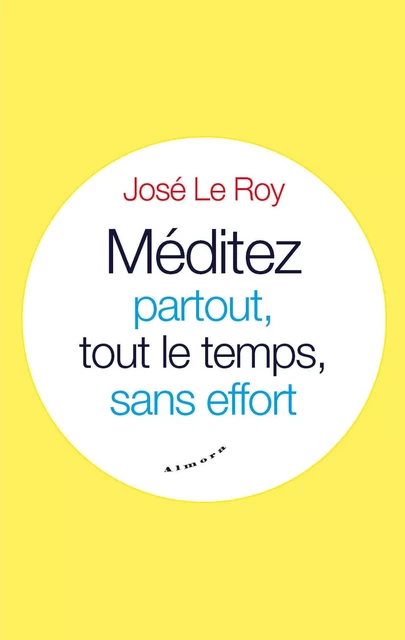 Méditez partout, tout le temps, sans effort - José le Roy - Dervy