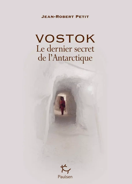 Vostok - Le dernier secret de l'Antarctique - Jean Robert Petit - PAULSEN