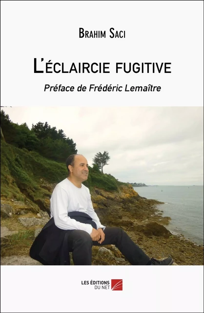 L'éclaircie fugitive - Brahim Saci - Les Éditions du Net