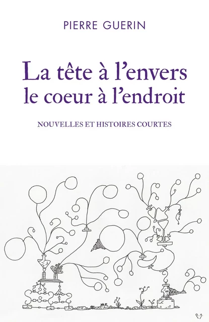 La tête à l'envers le coeur à l'endroit - Pierre Guérin - Librinova