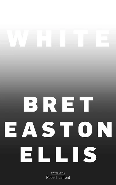 White - édition française - Bret Easton Ellis - Groupe Robert Laffont