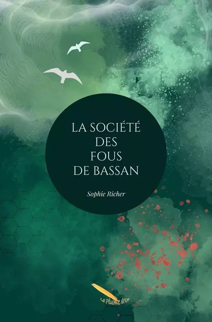 La Société des Fous de Bassan - Sophie Richer - Éditions La Plume D'or