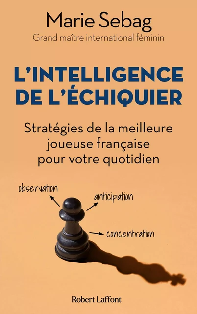 L'Intelligence de l'échiquier - Stratégies de la meilleure joueuse française pour votre quotidien - Marie Sebag - Groupe Robert Laffont