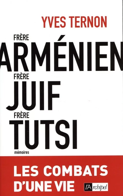 Frère arménien, frère juif, frère tutsi - Les combats d'une vie - Yves Ternon - L'Archipel