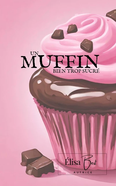 Un muffin bien trop sucré - Elisa BEST - Librinova