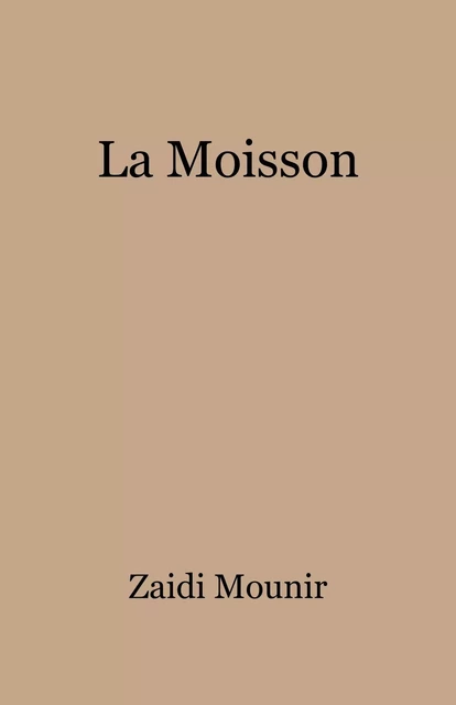 La Moisson - Zaidi Mounir - Librinova