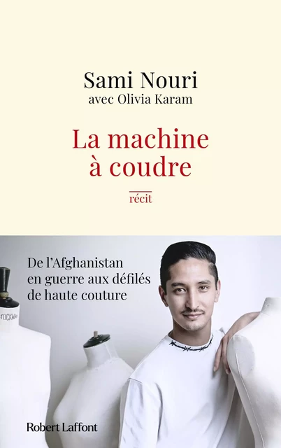 La Machine à coudre - De l'Afghanistan en guerre aux défilés de haute couture - Sami Nouri, Olivia Karam - Groupe Robert Laffont