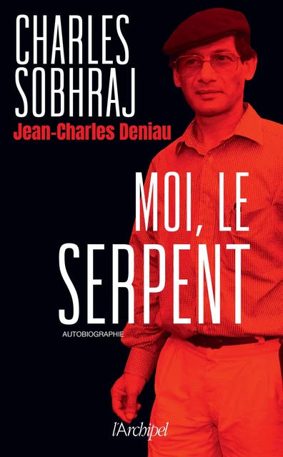 Moi, le Serpent - Charles Sobhraj, Jean-Charles Deniau - L'Archipel