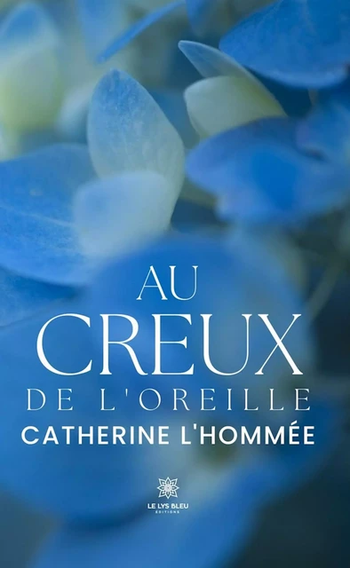 Au creux de l’oreille - Catherine L'hommée - Le Lys Bleu Éditions