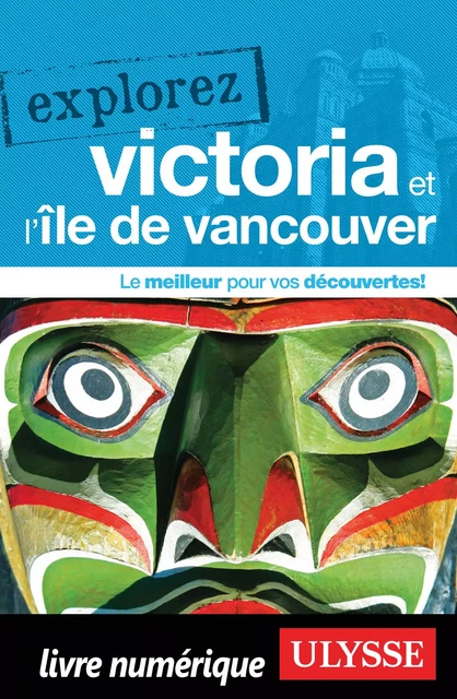 Explorez Victoria et l'île de Vancouver -  Collectif Ulysse - Ulysse